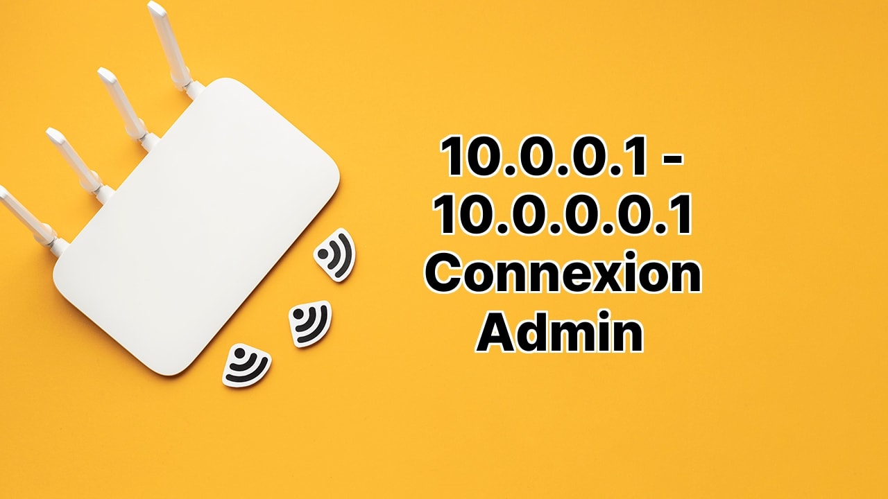 10.0.0.1 - 10.0.0.0.1 Connexion Admin 10.0.0.1 - 10.0.0.0.1 Connexion Admin