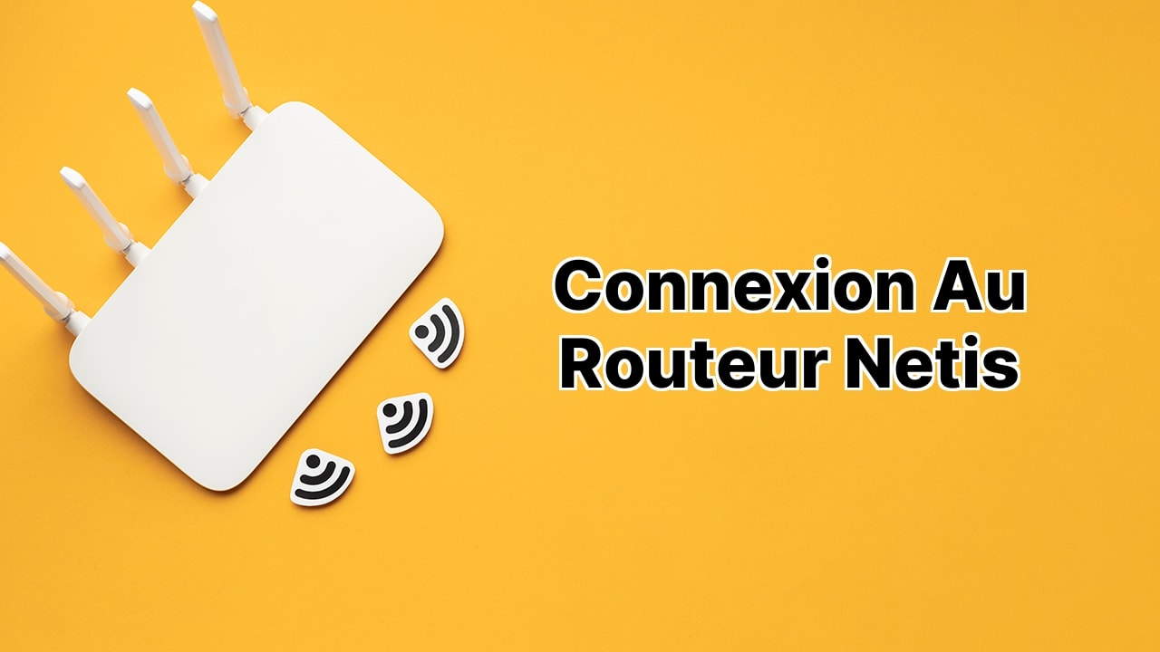 Connexion au routeur Netis Connexion au routeur Netis