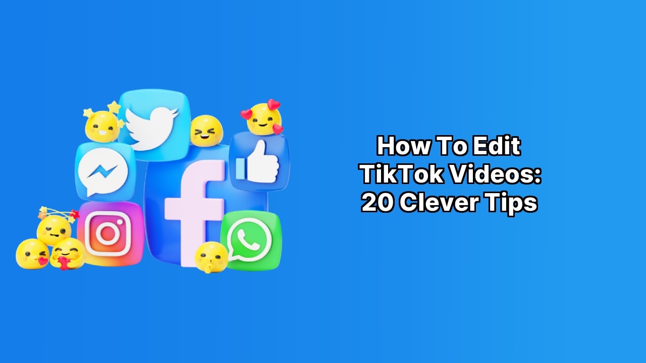 How to Edit TikTok Videos: 20 Clever Tips