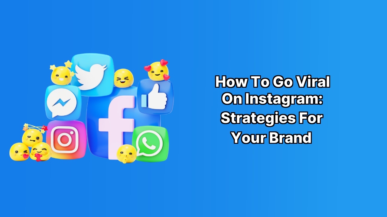 How to Go Viral on Instagram: Strategies for Your Brand image